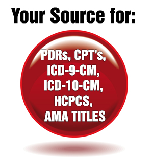 Your Source for: PDRs, CPTs, ICD-9-CM, ICD-10-CM, HCPCS, AMA TITLES